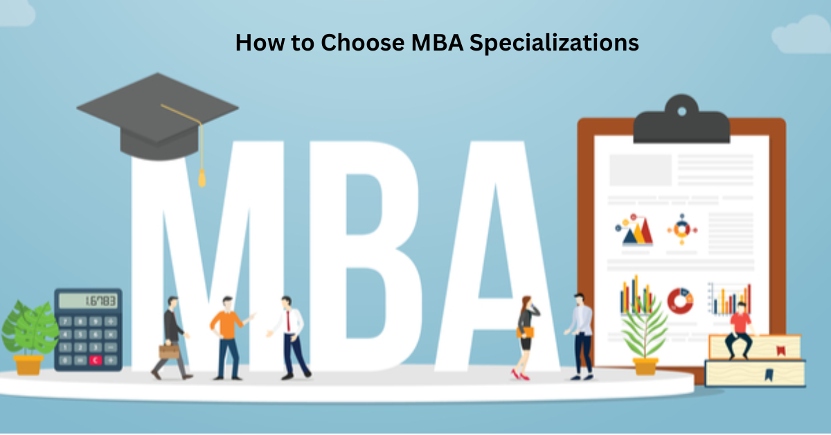 How to Choose MBA Specializations : A Comprehensive Guide ...