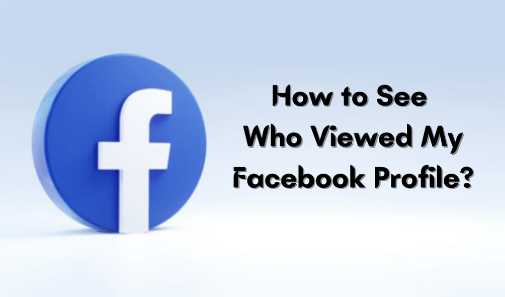 how-to-see-who-viewed-my-facebook-profile-onealexanews