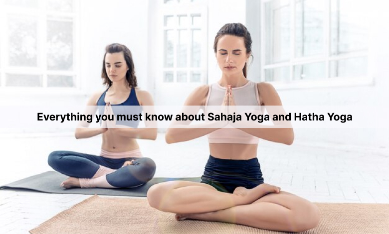 Everything You Must Know About Sahaja Yoga And Hatha Yoga